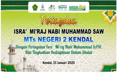Peringatan Isra’Mi’raj di MTs Negeri 2 Kendal: Dengan Peringatan Isra’ Mi’raj Nabi Muhammad SAW Kita Tingkatkan Kedisiplinan Dalam Sholat.